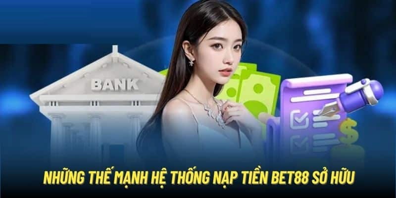 Những ưu điểm dành cho người chơi khi nạp tiền tại Bet88