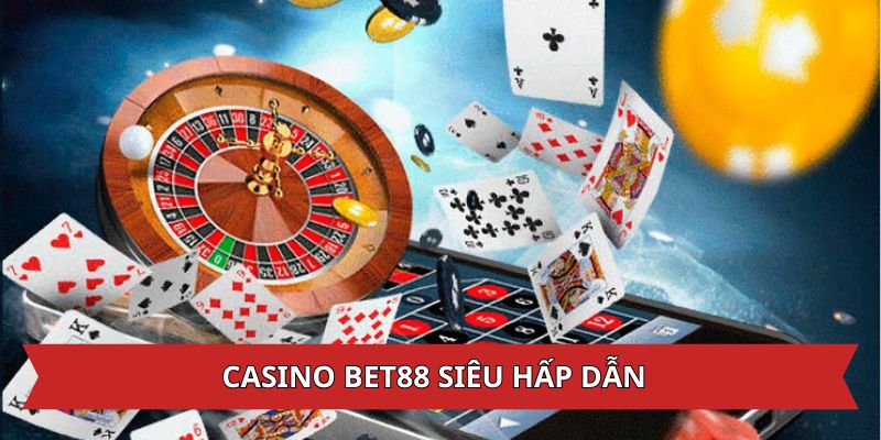 Casino Bet88 siêu hấp dẫn