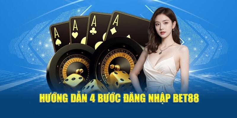 Nhanh chóng và an toàn với 4 bước đăng nhập Bet88 