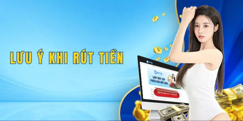 Các lưu ý quan trọng khi tiến hành rút tiền tại Bet88