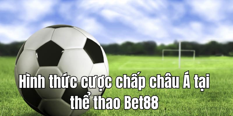 Hình thức cược chấp châu Á hấp dẫn 